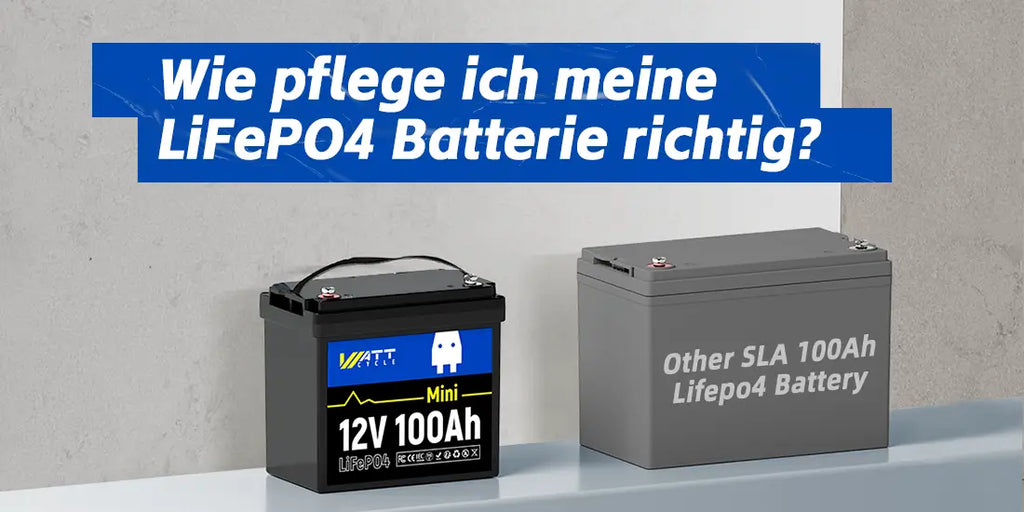 WattCycle 12V 100Ah Mini LiFePO4 Batterie und Andere 12V 100Ah SLA Batterie — Wie pflege ich meine LiFePO4 Batterie richtig?