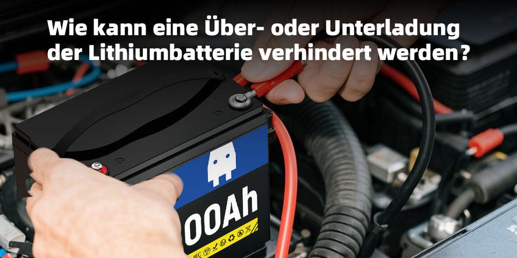 Wie kann eine Über- oder Unterladung der Lithiumbatterie verhindert werden