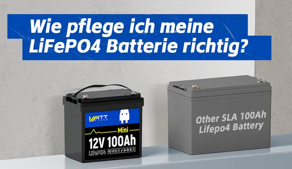 WattCycle 12V 100Ah Mini LiFePO4 Batterie und Andere 12V 100Ah SLA Batterie — Wie pflege ich meine LiFePO4 Batterie richtig?