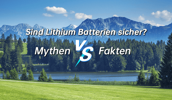Sind Lithium Batterien sicher? Mythen vs. Fakten