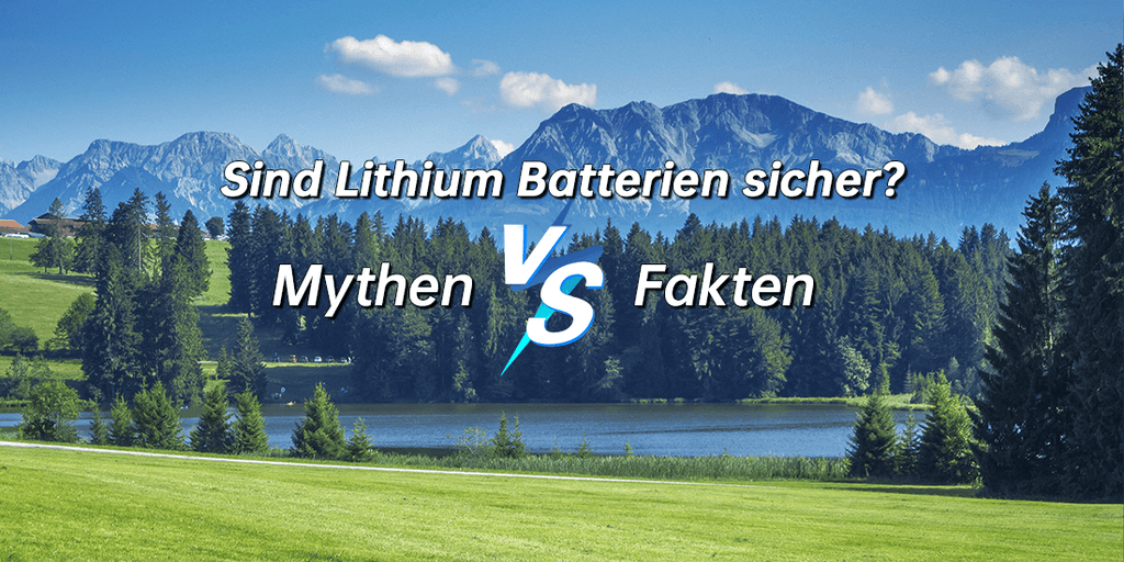 Sind Lithium Batterien sicher? Mythen vs. Fakten