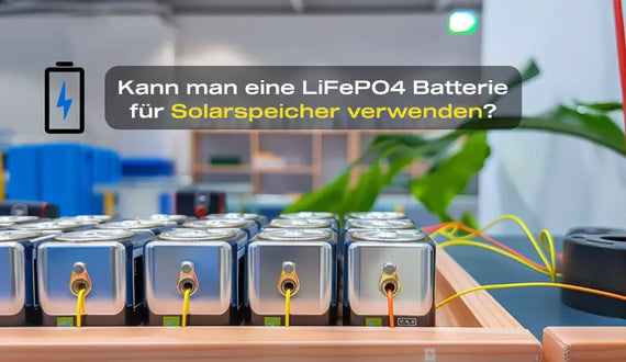 Mehrere kleine Batterien bilden ein kleines Stromsystem — Kann man eine LiFePO4 Batterie für Solarspeicher verwenden?