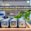 Mehrere kleine Batterien bilden ein kleines Stromsystem — Kann man eine LiFePO4 Batterie für Solarspeicher verwenden?