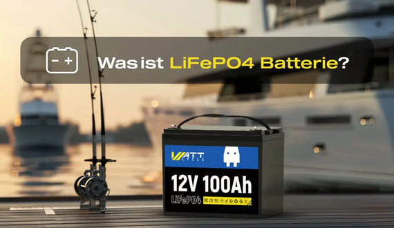 WattCycle 12V 100Ah LiFePO4 Batterie — Was ist LiFePO4 Batterie?