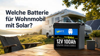 Welche Batterie für Wohnmobil mit Solar